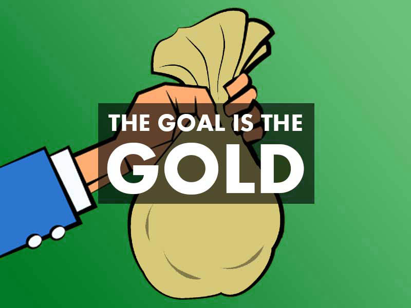 The Goal is the Gold